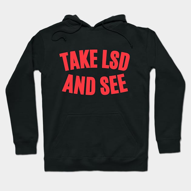 Take LSD and See - Exploring Consciousness Hoodie by Boogosh